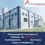 Pharmaceutical Innovation in Pakistan: Air Pharma’s Contribution to the Future of Healthcare